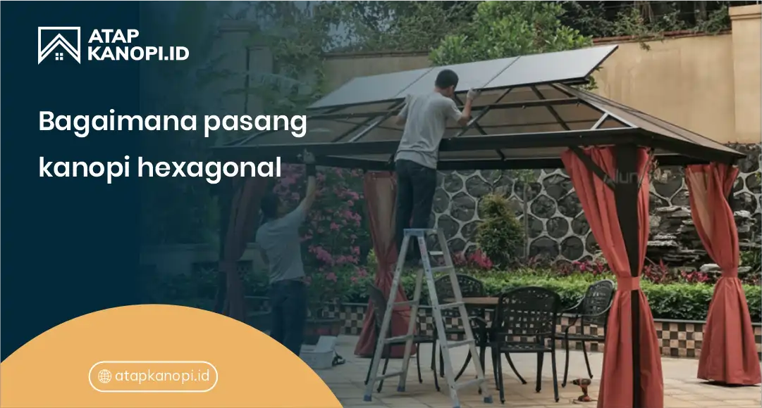 1. bagaimana pasang kanopi hexagonal