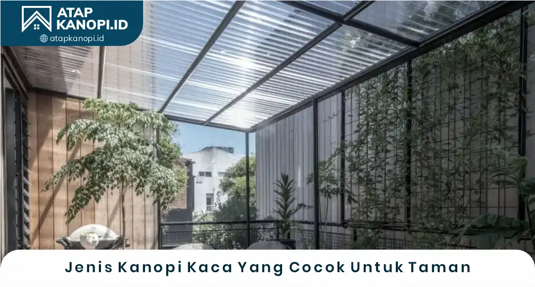 2. Jenis Kanopi Kaca yang Cocok untuk Taman