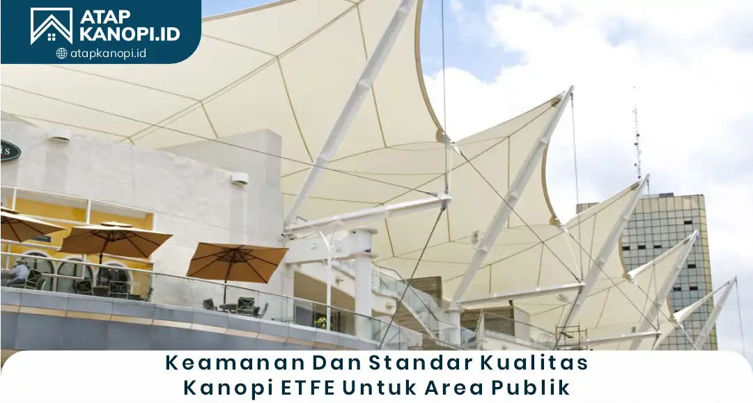 2. Keamanan dan Standar Kualitas Kanopi ETFE untuk Area Publik