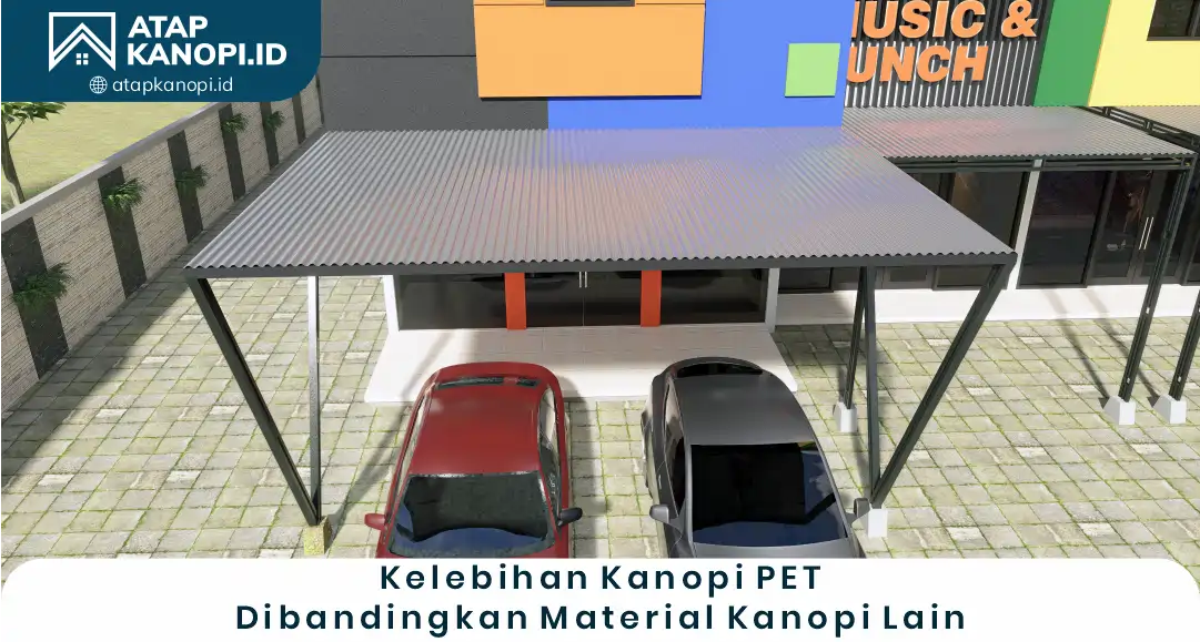 2. Kelebihan Kanopi PET Dibanding Material Kanopi Lain