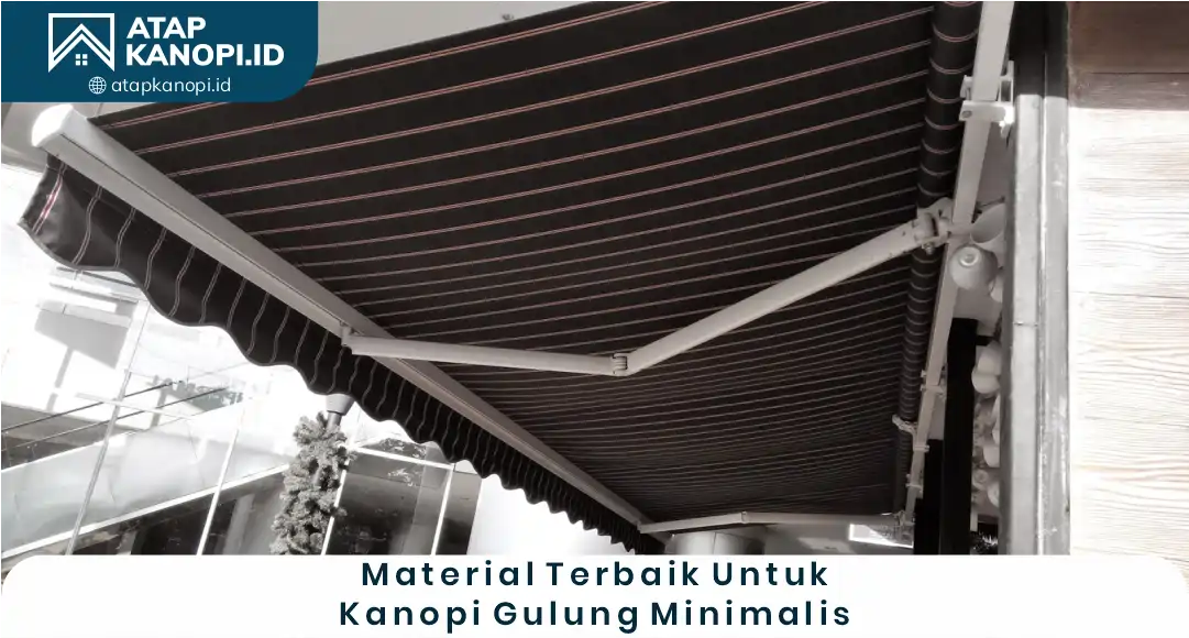 2. Material Terbaik untuk Kanopi Gulung Minimalis