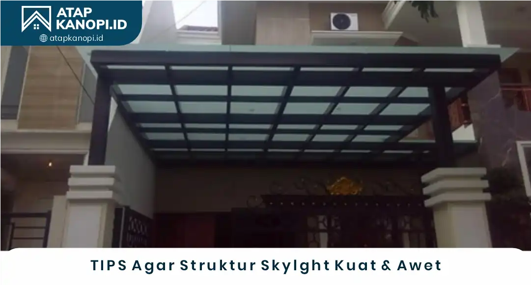 2. Tips Agar Struktur Skylight Kuat dan Awet