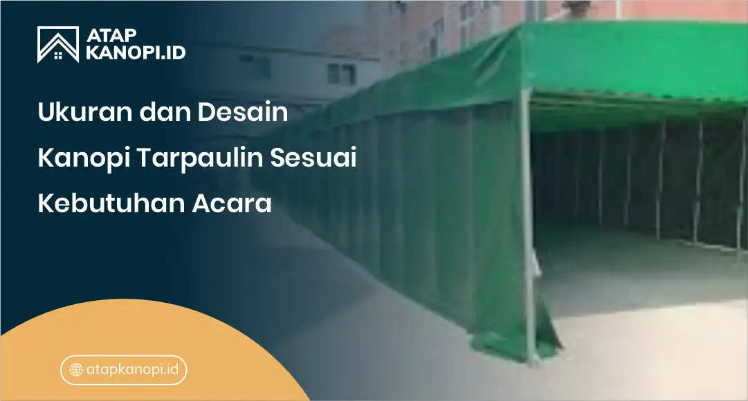 2. Ukuran dan Desain Kanopi Tarpaulin Sesuai Kebutuhan Acara