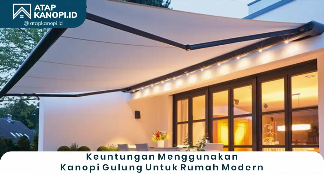 3. Keuntungan Menggunakan Kanopi Gulung untuk Rumah Modern