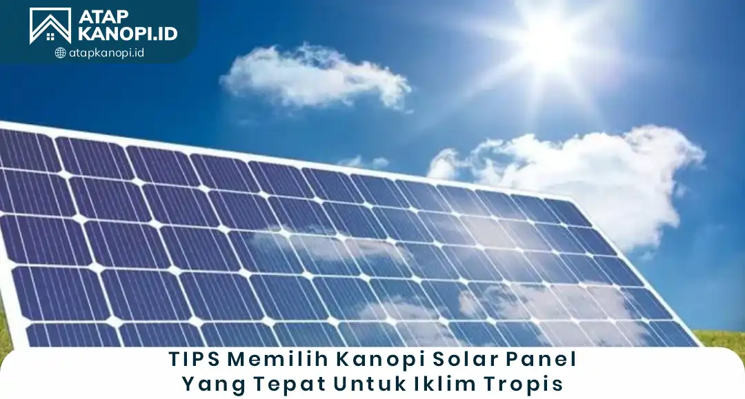 3. Tips Memilih Kanopi Solar Panel yang Tepat untuk Iklim Tropis
