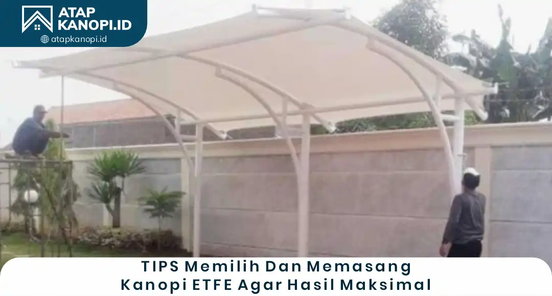 3. Tips Memilih dan Memasang Kanopi ETFE agar Hasil Maksimal