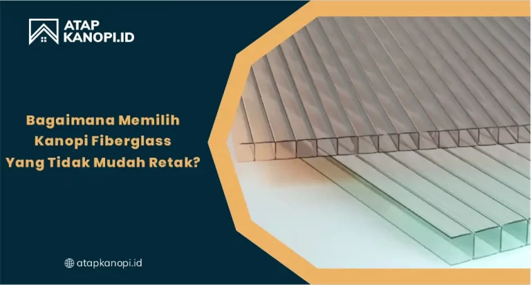 Bagaimana Memilih Kanopi Fiberglass yang Tidak Mudah Retak?
