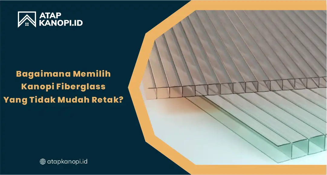 Bagaimana Memilih Kanopi Fiberglass yang Tidak Mudah Retak?