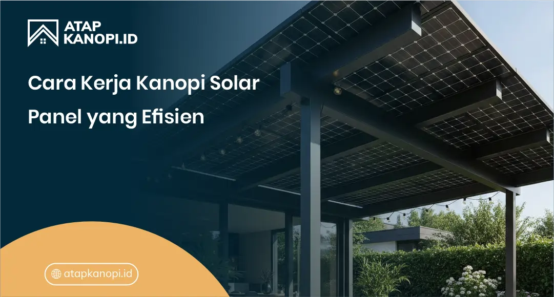 Cara Kerja Kanopi Solar Panel yang Efisien