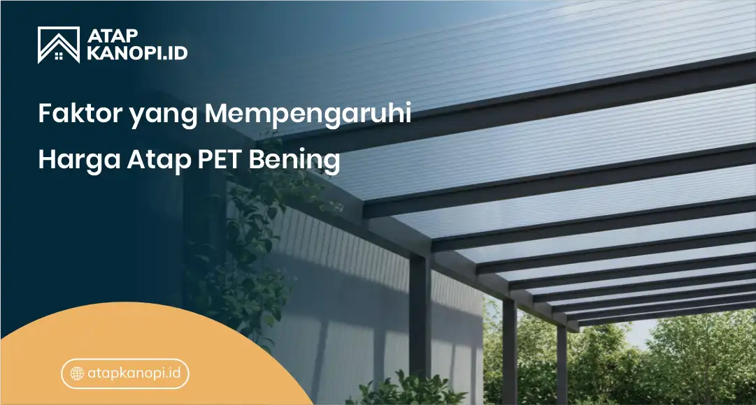 Faktor yang Mempengaruhi Harga Atap PET Bening