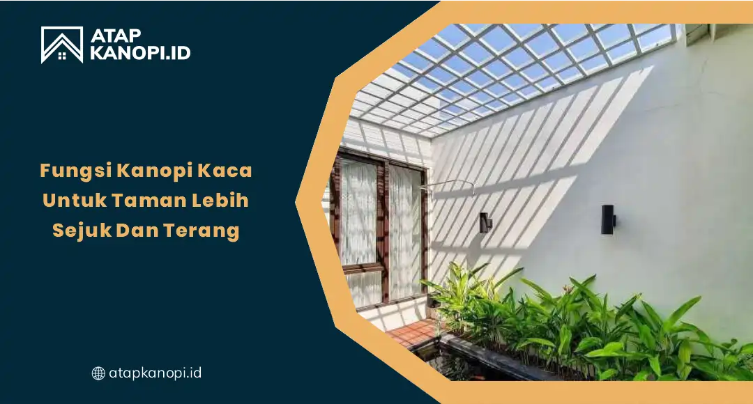 Fungsi Kanopi Kaca untuk Taman Lebih Sejuk dan Terang