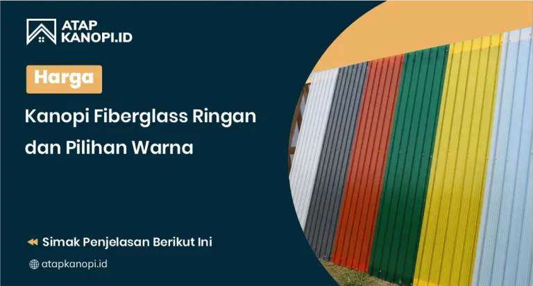 Harga Kanopi Fiberglass Ringan dan Pilihan Warna