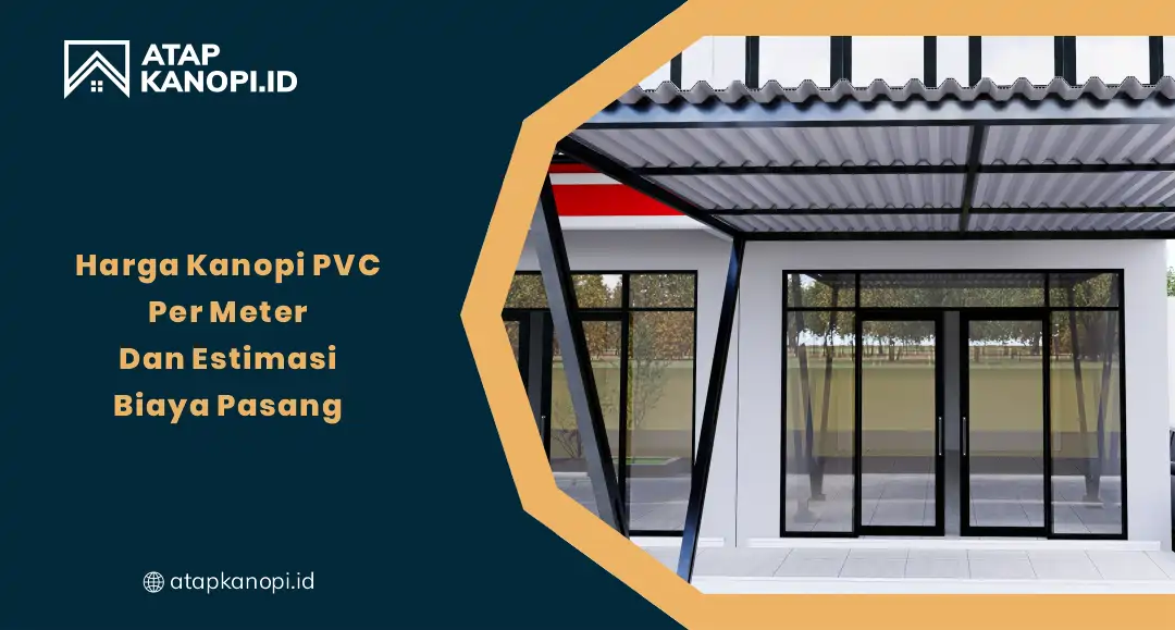 Harga Kanopi PVC Per Meter dan Estimasi Biaya Pasang