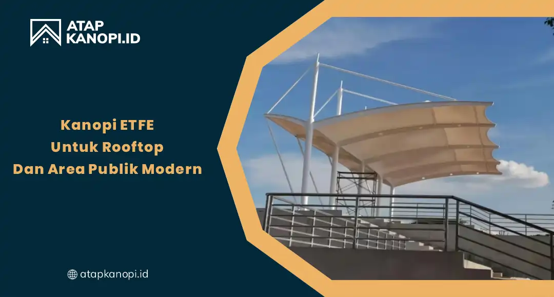 Kanopi ETFE untuk Rooftop dan Area Publik Modern