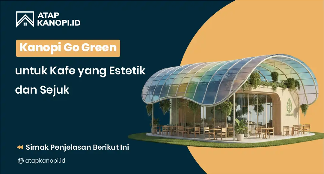 Kanopi Go Green untuk Kafe yang Estetik dan Sejuk