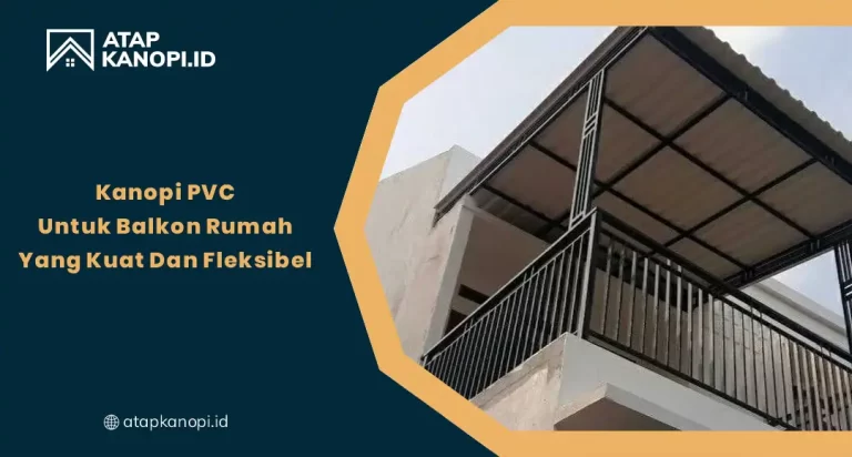 Kanopi PVC untuk Balkon Rumah yang Kuat dan Fleksibel