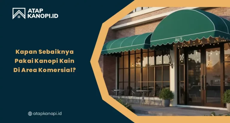 Kapan Sebaiknya Pakai Kanopi Kain di Area Komersial?
