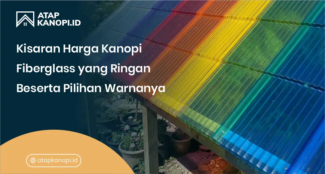 Kisaran Harga Kanopi Fiberglass yang Ringan Beserta Pilihan Warnanya