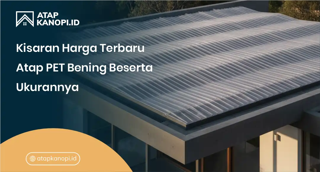 Kisaran Harga Terbaru Atap PET Bening Beserta Ukurannya