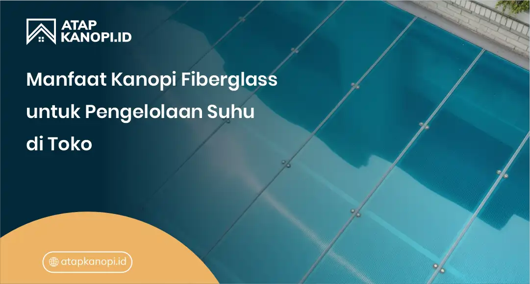 Manfaat Kanopi Fiberglass untuk Pengelolaan Suhu di Toko