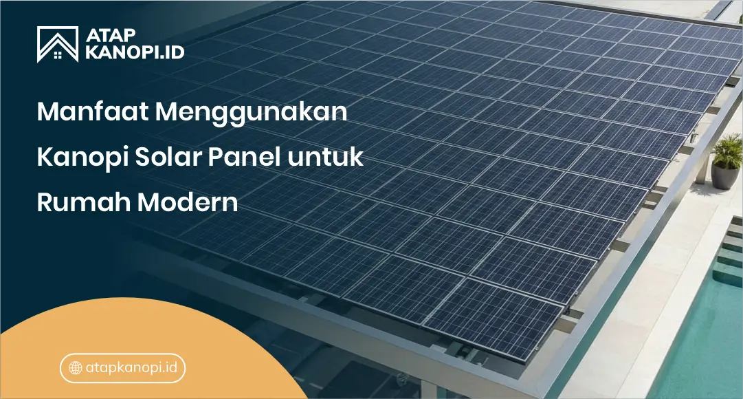 Manfaat Menggunakan Kanopi Solar Panel untuk Rumah Modern