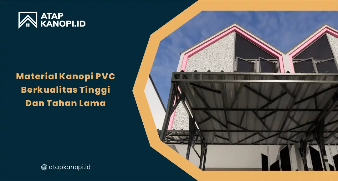 Material Kanopi PVC Berkualitas Tinggi dan Tahan Lama