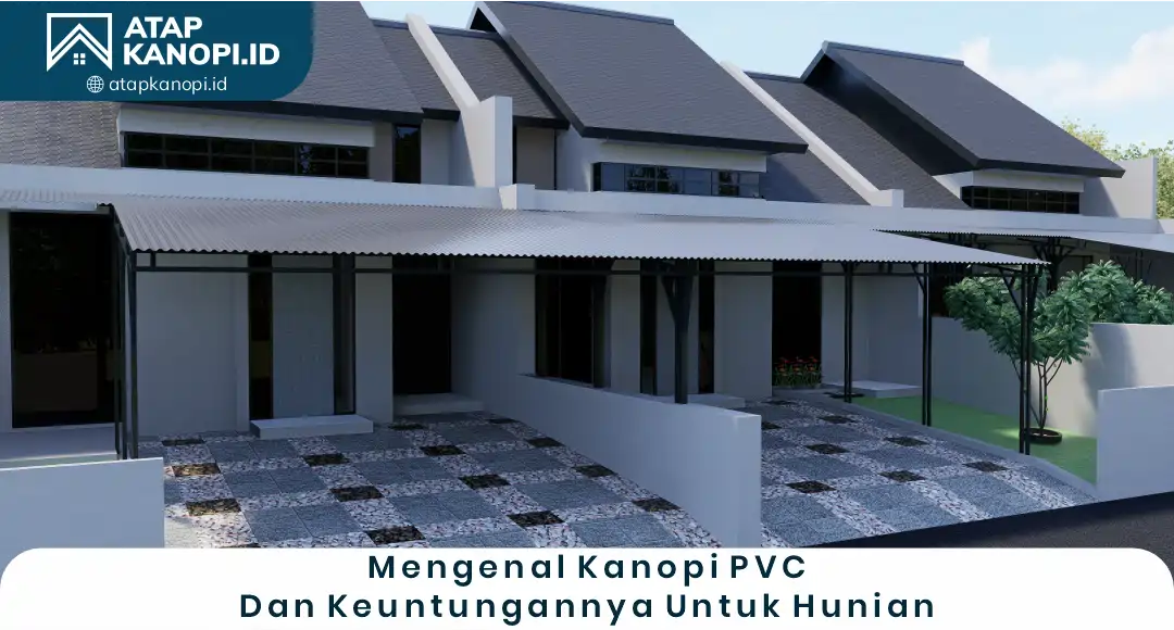 Mengenal Kanopi PVC dan Keuntungannya untuk Hunian