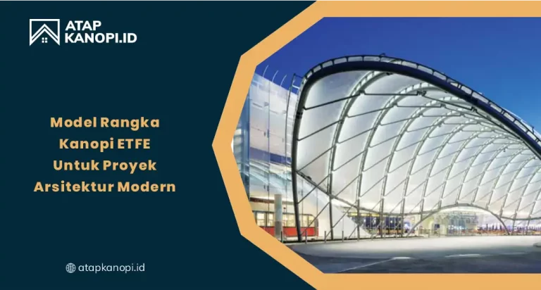 Model Rangka Kanopi ETFE untuk Proyek Arsitektur Modern