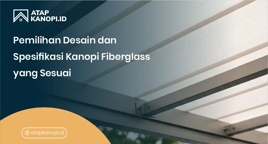 Pemilihan Desain dan Spesifikasi Kanopi Fiberglass yang Sesuai