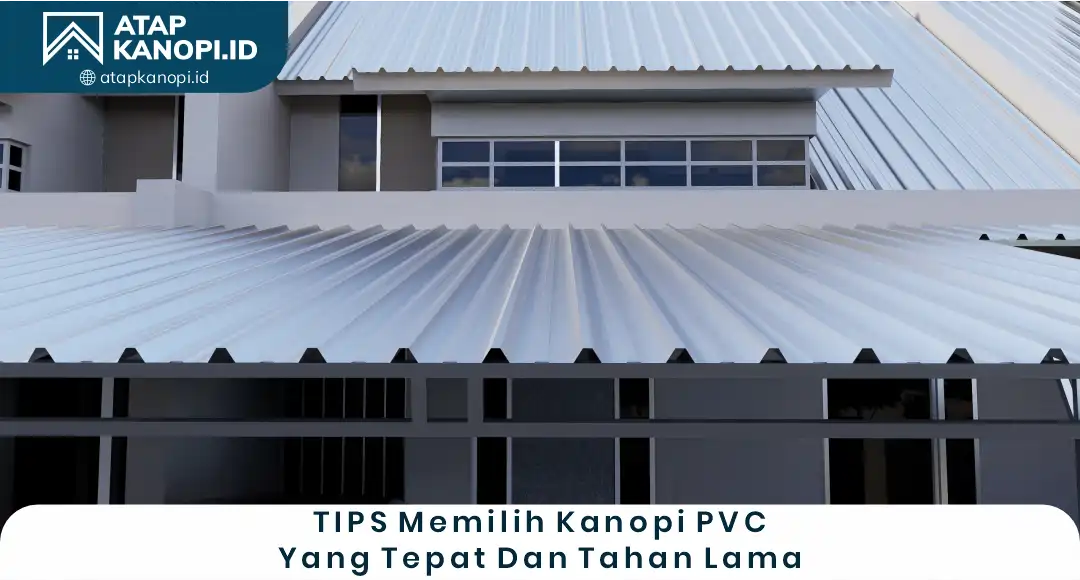 Tips Memilih Kanopi PVC yang Tepat dan Tahan Lama