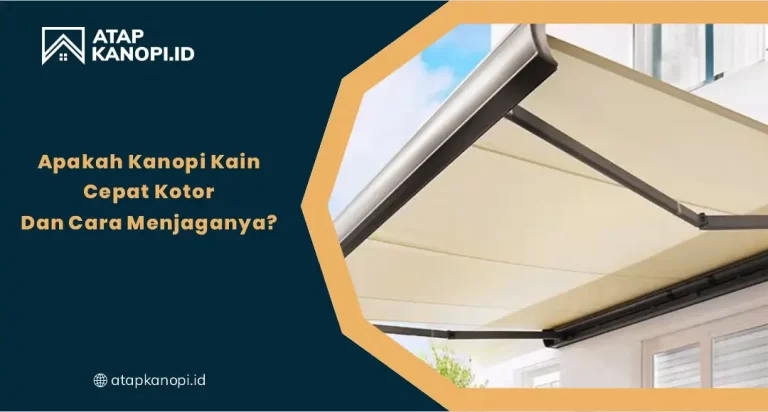 Apakah Kanopi Kain Cepat Kotor dan Cara Menjaganya?
