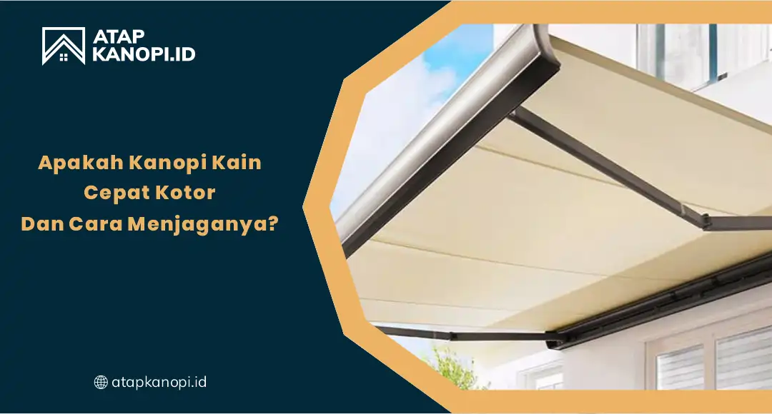 01 Apakah Kanopi Kain Cepat Kotor Dan Cara Menjaganya
