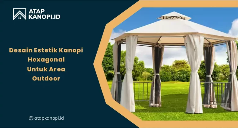 Desain Estetik Kanopi Hexagonal untuk Area Outdoor