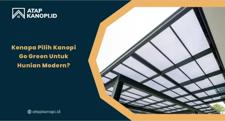 Kenapa Pilih Kanopi Go Green untuk Hunian Modern?