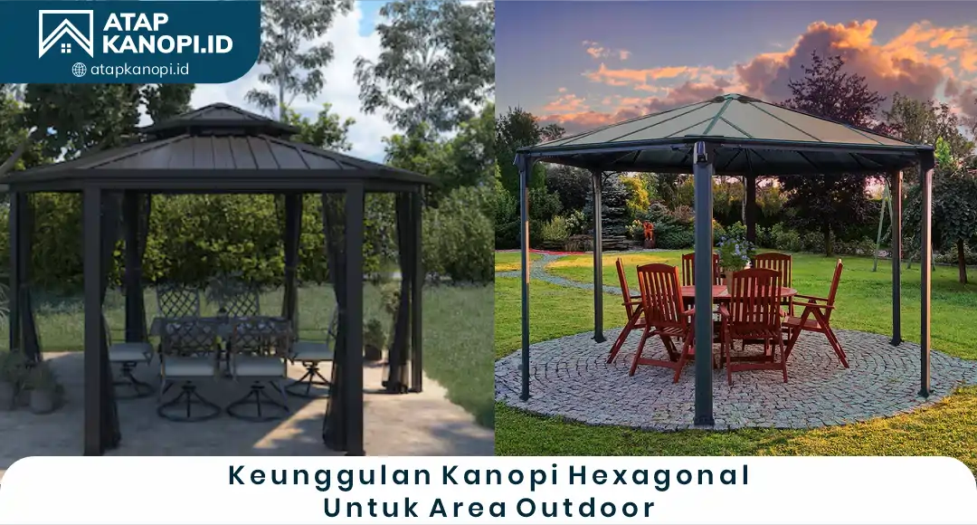 02 Keunggulan Kanopi Hexagonal Untuk Area Outdoor
