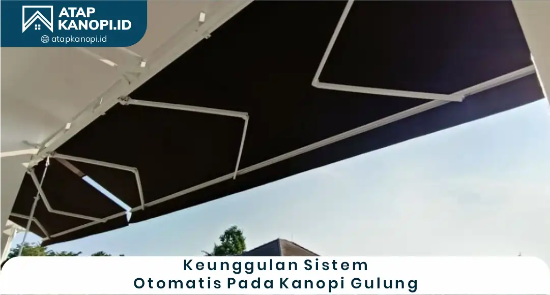 03 Keunggulan Sistem Otomatis Pada Kanopi Gulung