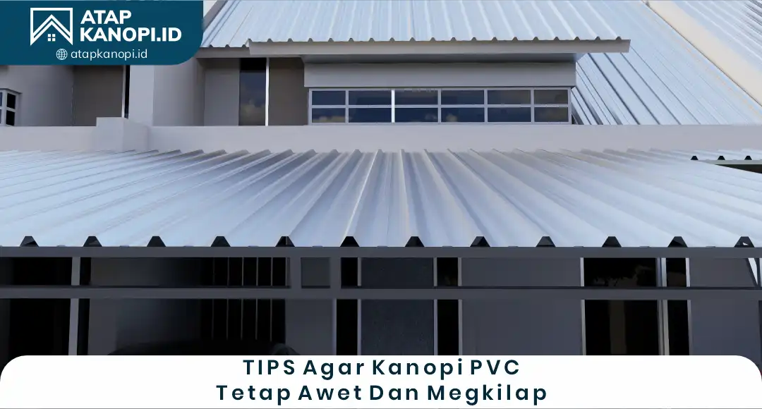 04 TIPS Agar Kanopi PVC Tetap Awet Dan Mengkilap