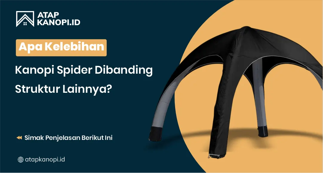 Apa Kelebihan Kanopi Spider Dibanding Struktur Lainnya