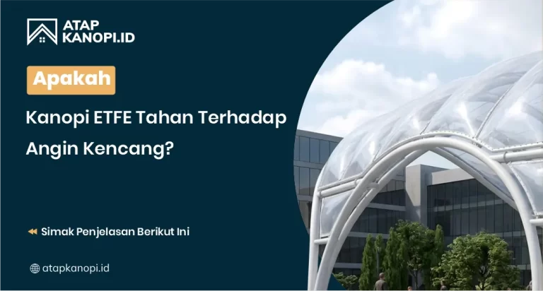 Apakah Kanopi ETFE Tahan Terhadap Angin Kencang?