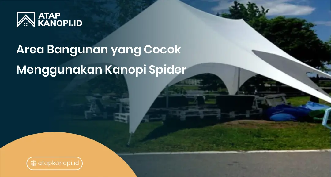 Area Bangunan yang Cocok Menggunakan Kanopi Spider