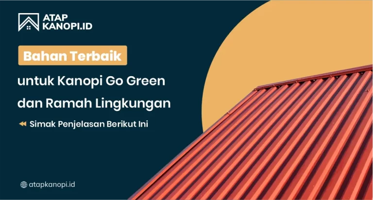 Bahan Terbaik untuk Kanopi Go Green dan Ramah Lingkungan