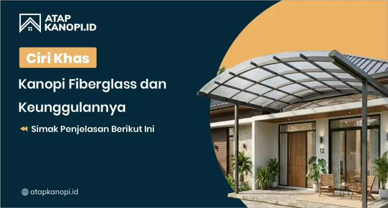 Ciri Khas Kanopi Fiberglass dan Keunggulannya