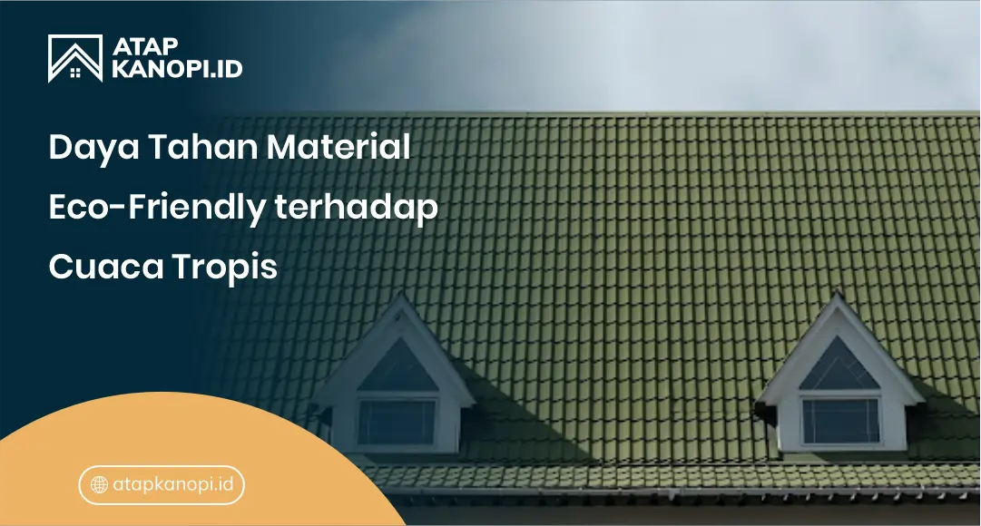 Daya Tahan Material Eco-Friendly terhadap Cuaca Tropis