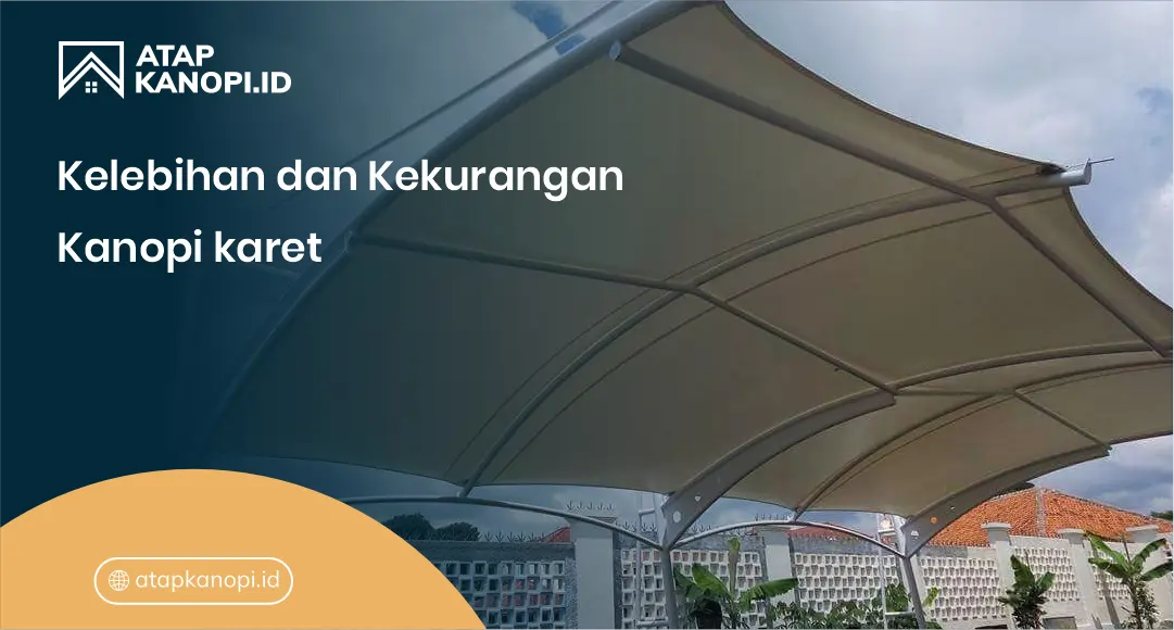 Kelebihan dan Kekurangan Kanopi karet