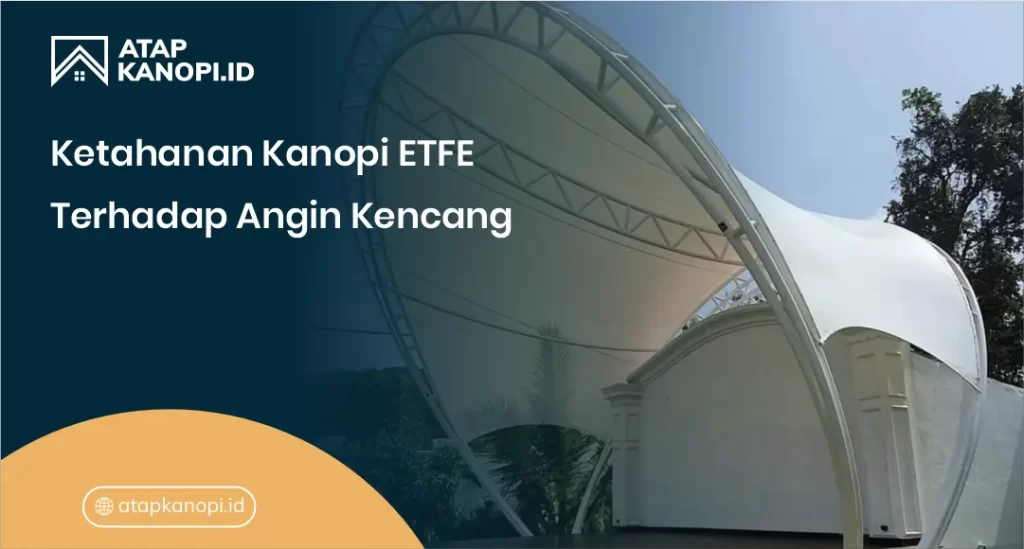 Ketahanan Kanopi ETFE Terhadap Angin Kencang