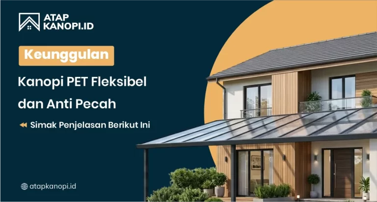 Keunggulan Kanopi PET Fleksibel dan Anti Pecah