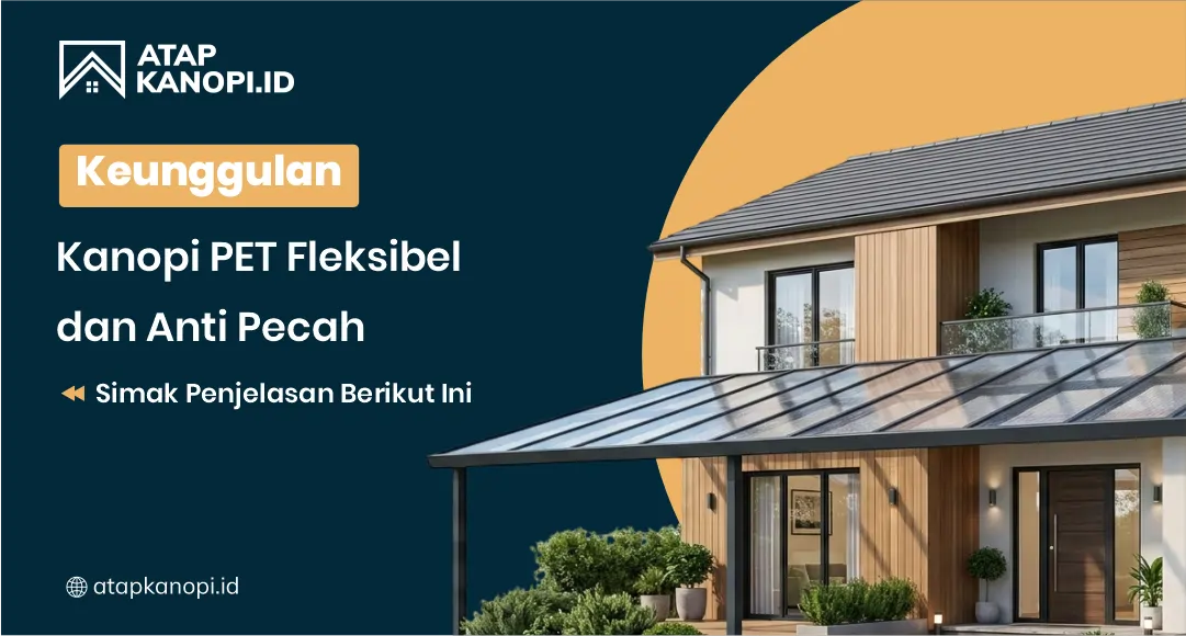 Keunggulan Kanopi PET Fleksibel dan Anti Pecah