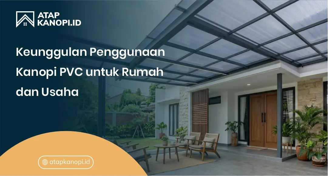 Keunggulan Penggunaan Kanopi PVC untuk Rumah dan Usaha
