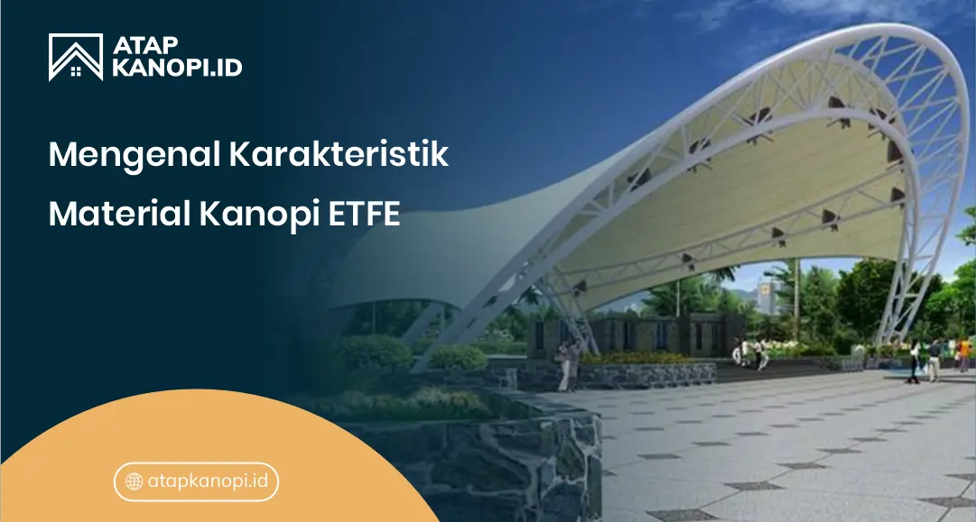 Mengenal Karakteristik Material Kanopi ETFE