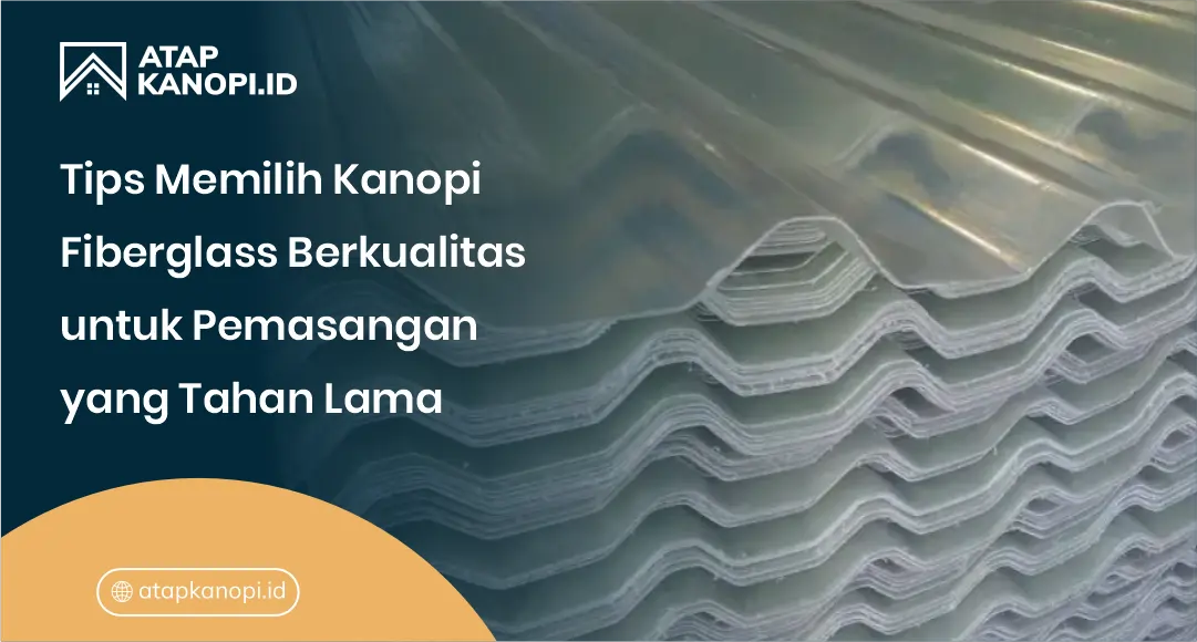 Tips Memilih Kanopi Fiberglass Berkualitas untuk Pemasangan yang Tahan Lama
